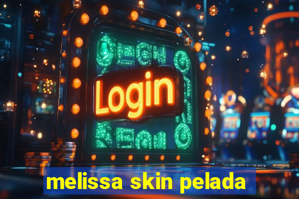 melissa skin pelada